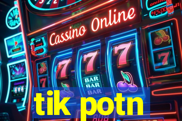 tik potn